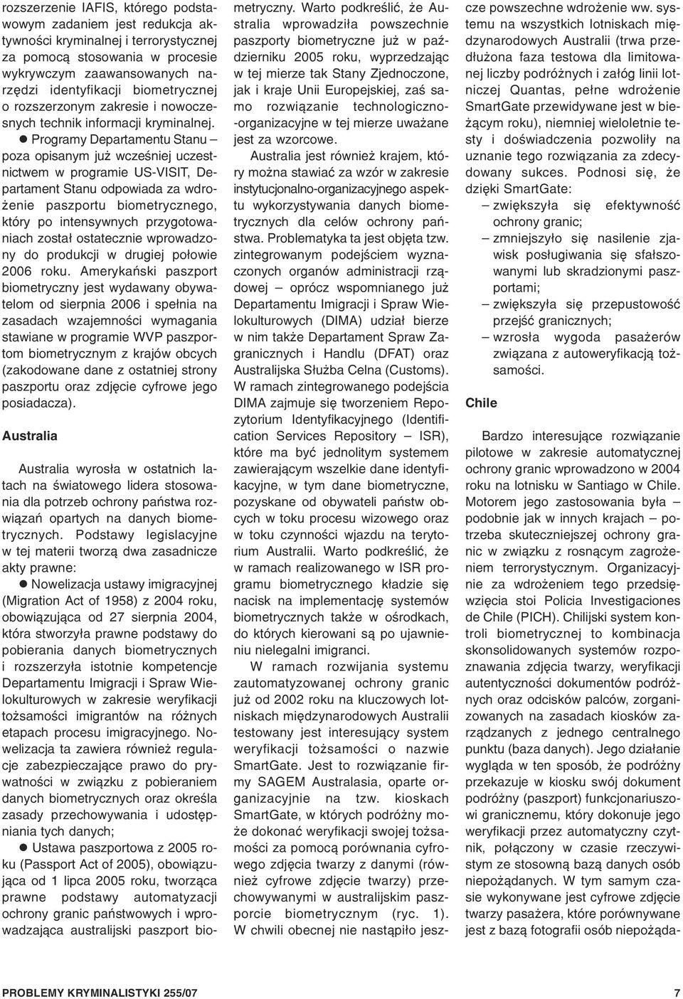 Programy Departamentu Stanu poza opisanym ju wczeœniej uczestnictwem w programie US-VISIT, Departament Stanu odpowiada za wdro- enie paszportu biometrycznego, który po intensywnych przygotowaniach