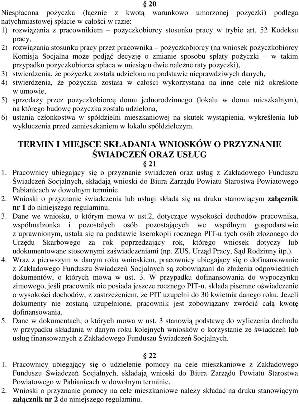 poŝyczkobiorca spłaca w miesiącu dwie naleŝne raty poŝyczki), 3) stwierdzenia, Ŝe poŝyczka została udzielona na podstawie nieprawdziwych danych, 4) stwierdzenia, Ŝe poŝyczka została w całości