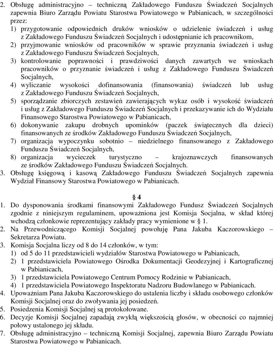 świadczeń i usług z Zakładowego Funduszu Świadczeń Socjalnych, 3) kontrolowanie poprawności i prawdziwości danych zawartych we wnioskach pracowników o przyznanie świadczeń i usług z Zakładowego