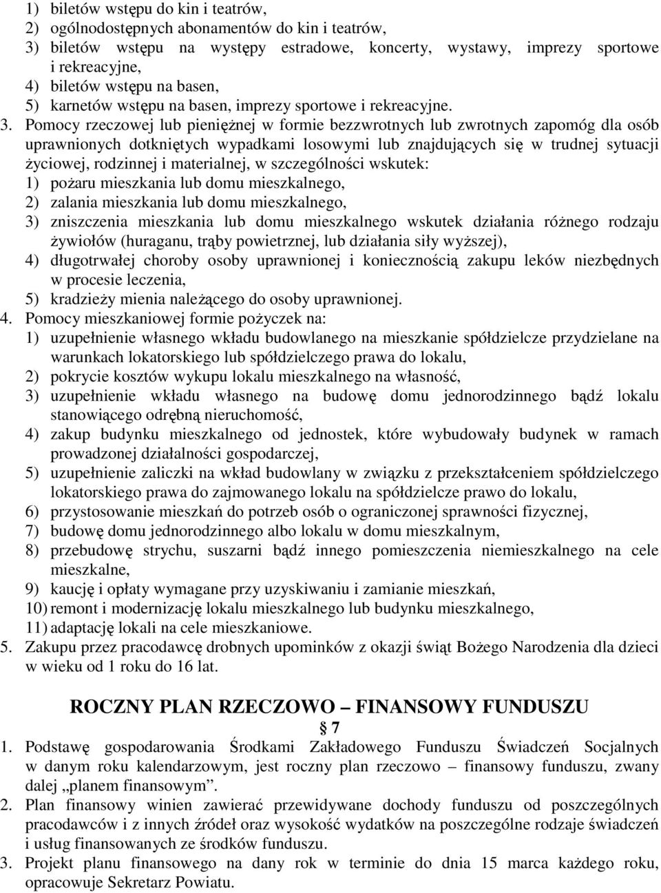 Pomocy rzeczowej lub pienięŝnej w formie bezzwrotnych lub zwrotnych zapomóg dla osób uprawnionych dotkniętych wypadkami losowymi lub znajdujących się w trudnej sytuacji Ŝyciowej, rodzinnej i