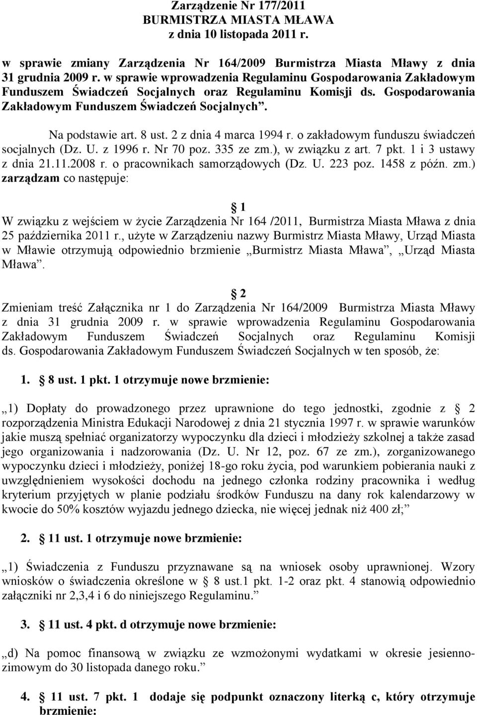 8 ust. 2 z dnia 4 marca 1994 r. o zakładowym funduszu świadczeń socjalnych (Dz. U. z 1996 r. Nr 70 poz. 335 ze zm.), w związku z art. 7 pkt. 1 i 3 ustawy z dnia 21.11.2008 r.