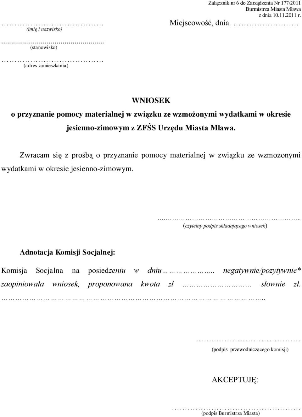 Zwracam się z prośbą o przyznanie pomocy materialnej w związku ze wzmożonymi wydatkami w okresie jesienno-zimowym.