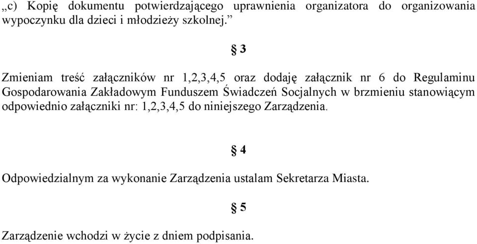 3 Zmieniam treść załączników nr 1,2,3,4,5 oraz dodaję załącznik nr 6 do Regulaminu Gospodarowania Zakładowym