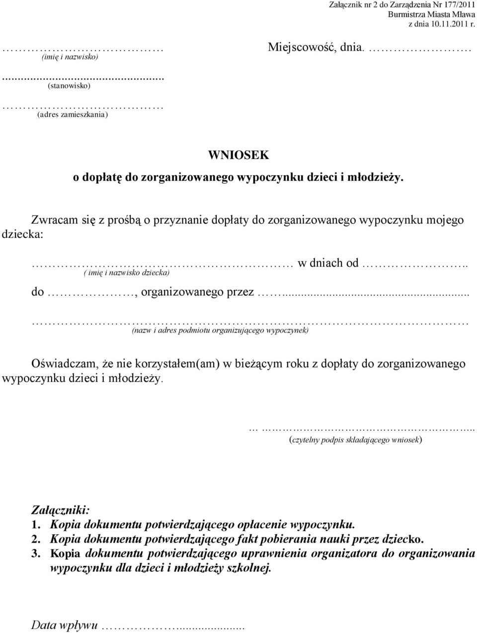 .. (nazw i adres podmiotu organizującego wypoczynek) Oświadczam, że nie korzystałem(am) w bieżącym roku z dopłaty do zorganizowanego wypoczynku dzieci i młodzieży.