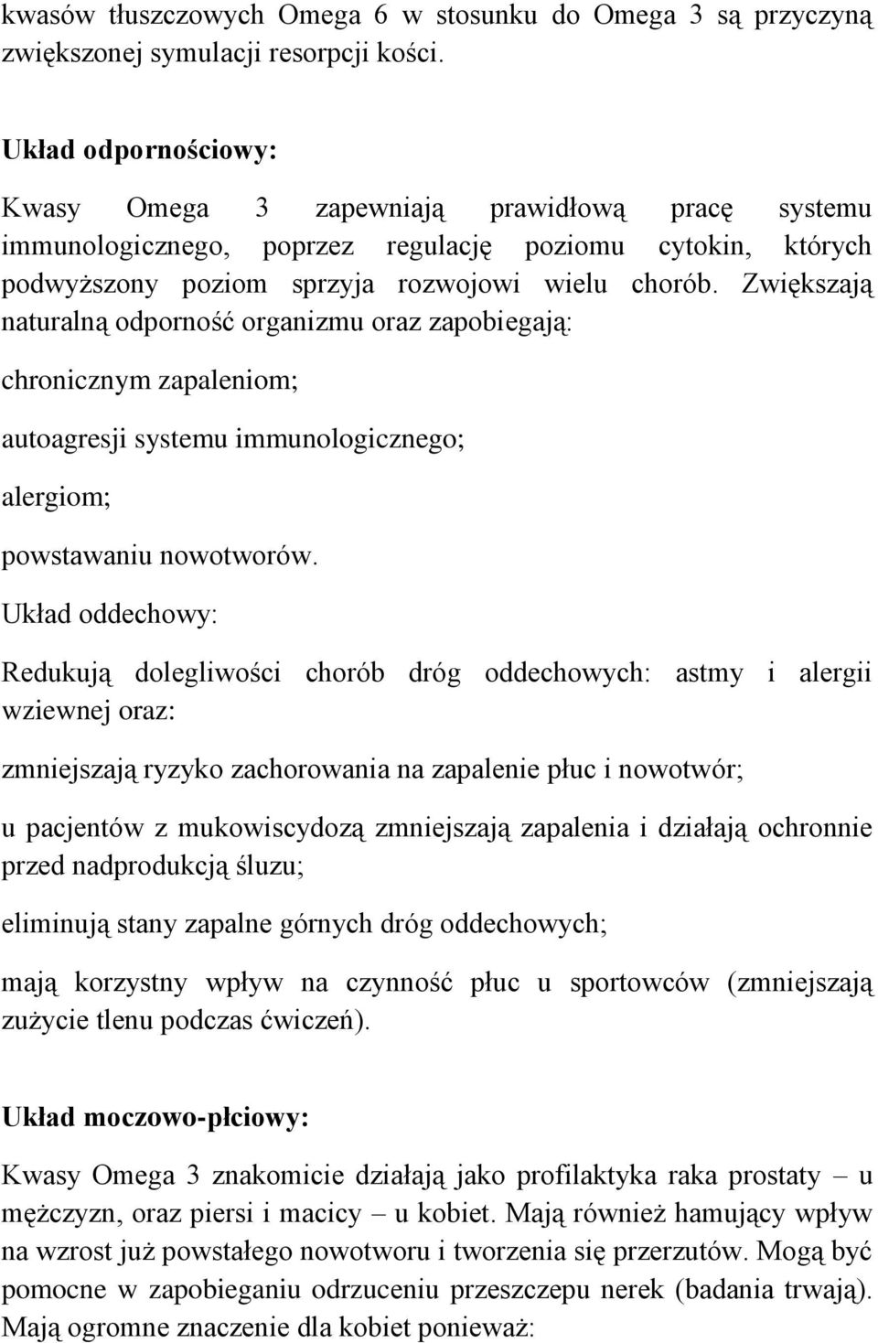 Zwiększają naturalną odporność organizmu oraz zapobiegają: chronicznym zapaleniom; autoagresji systemu immunologicznego; alergiom; powstawaniu nowotworów.