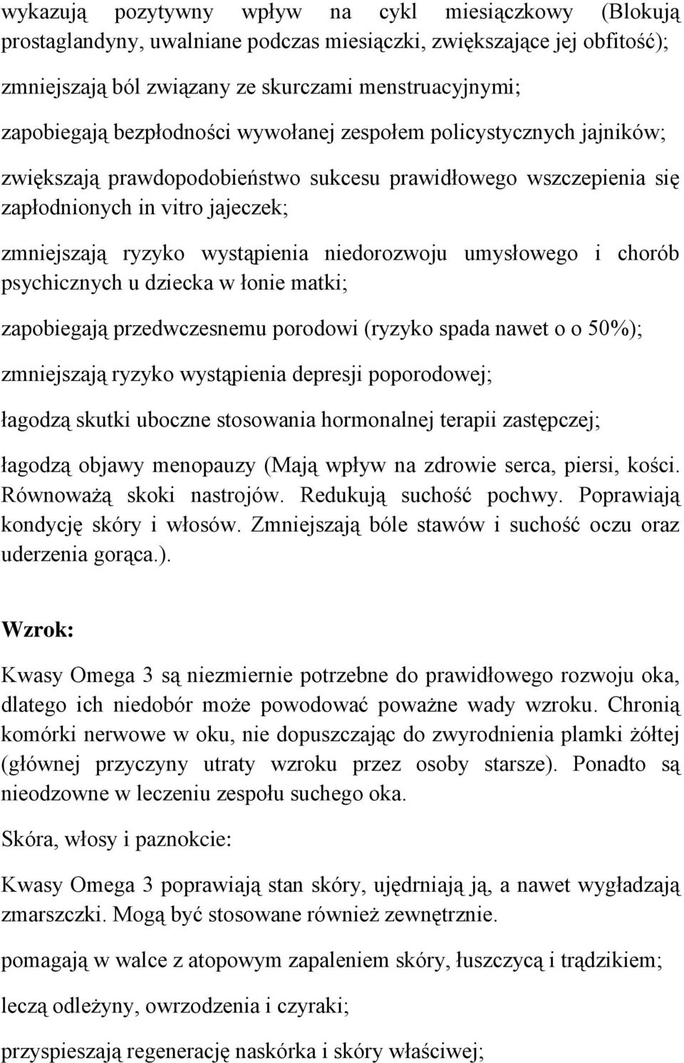 niedorozwoju umysłowego i chorób psychicznych u dziecka w łonie matki; zapobiegają przedwczesnemu porodowi (ryzyko spada nawet o o 50%); zmniejszają ryzyko wystąpienia depresji poporodowej; łagodzą