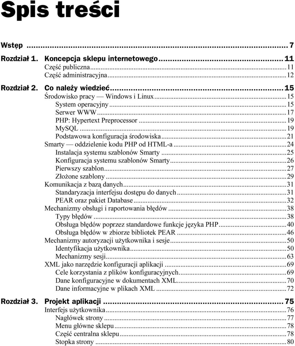 ..l...24 Instalacja systemu szablonów Smarty...l...25 Konfiguracja systemu szablonów Smarty...l...26 Pierwszy szablon...l...l...27 Złożone szablony...l...l..29 Komunikacja z bazą danych...l...31 Standaryzacja interfejsu dostępu do danych.