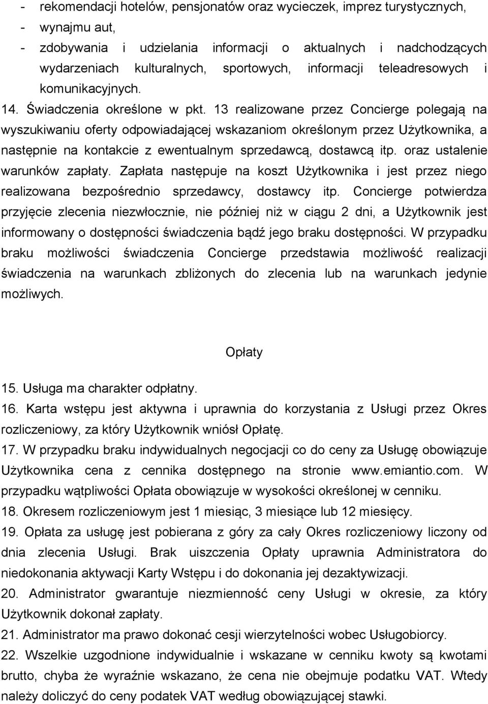 13 realizowane przez Concierge polegają na wyszukiwaniu oferty odpowiadającej wskazaniom określonym przez Użytkownika, a następnie na kontakcie z ewentualnym sprzedawcą, dostawcą itp.