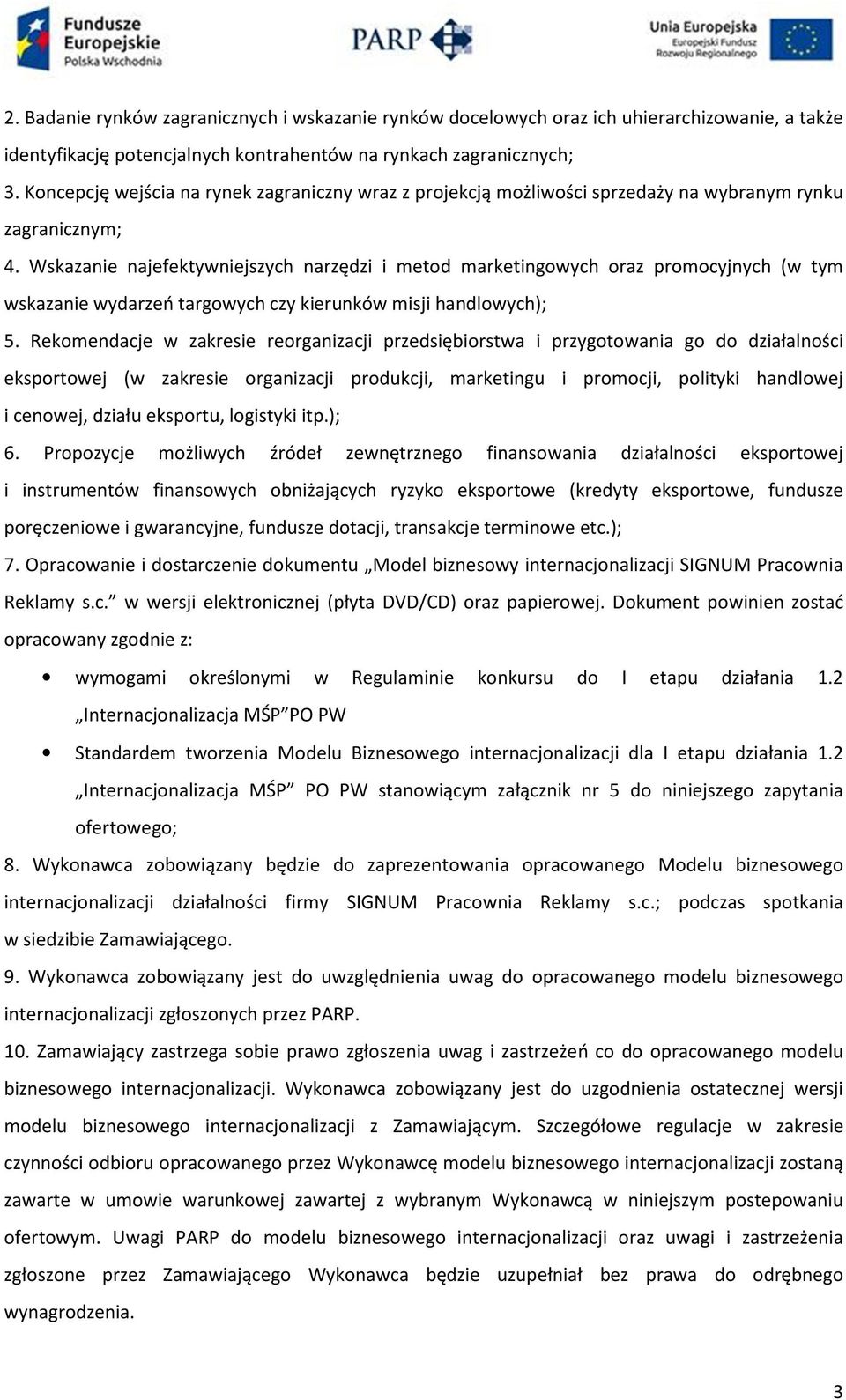 Wskazanie najefektywniejszych narzędzi i metod marketingowych oraz promocyjnych (w tym wskazanie wydarzeń targowych czy kierunków misji handlowych); 5.