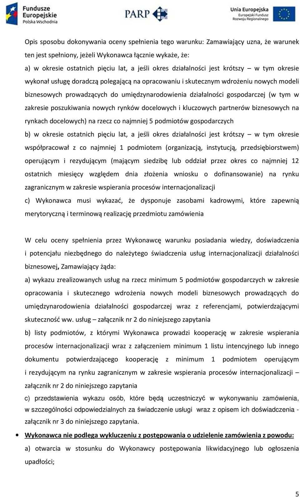 gospodarczej (w tym w zakresie poszukiwania nowych rynków docelowych i kluczowych partnerów biznesowych na rynkach docelowych) na rzecz co najmniej 5 podmiotów gospodarczych b) w okresie ostatnich