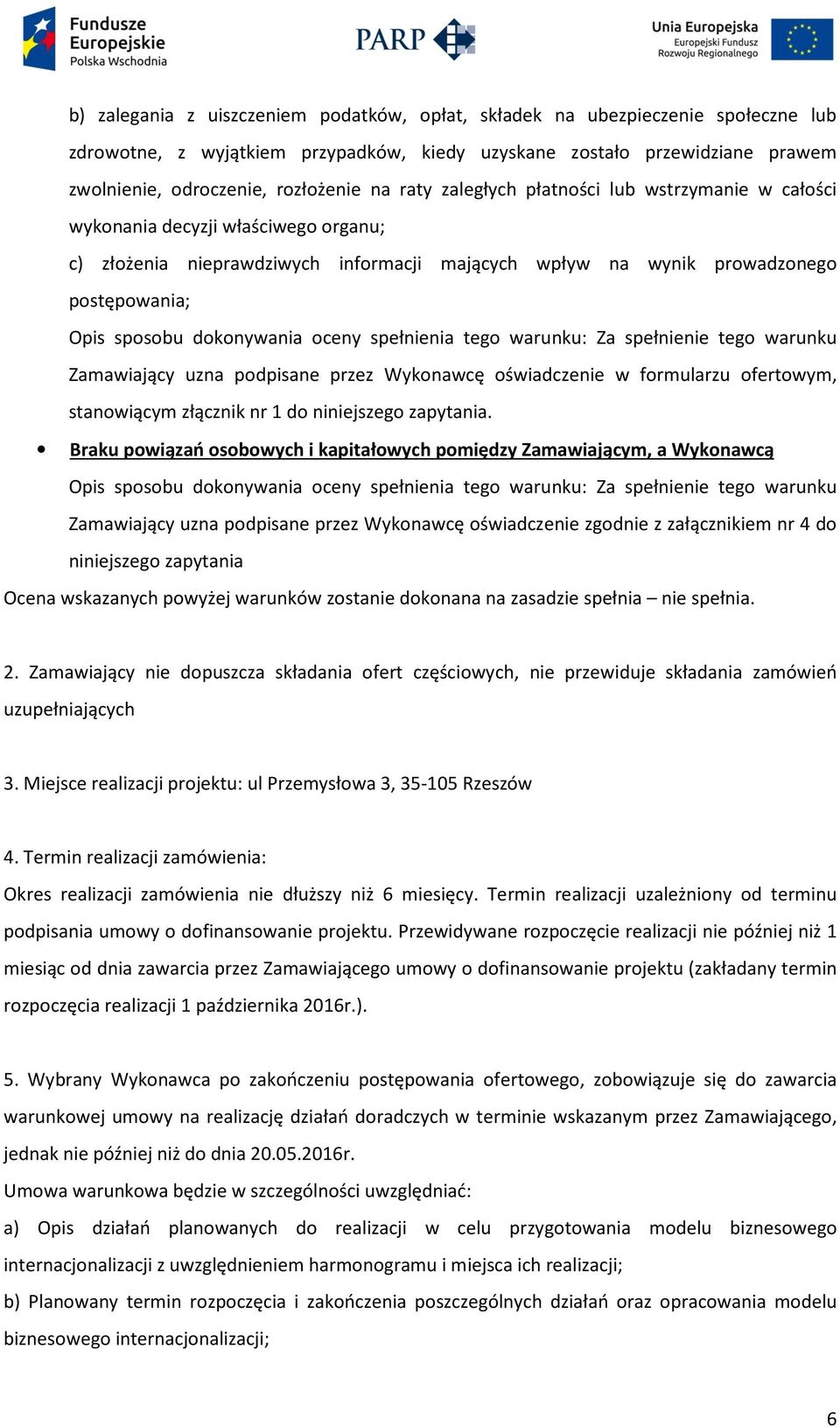 dokonywania oceny spełnienia tego warunku: Za spełnienie tego warunku Zamawiający uzna podpisane przez Wykonawcę oświadczenie w formularzu ofertowym, stanowiącym złącznik nr 1 do niniejszego