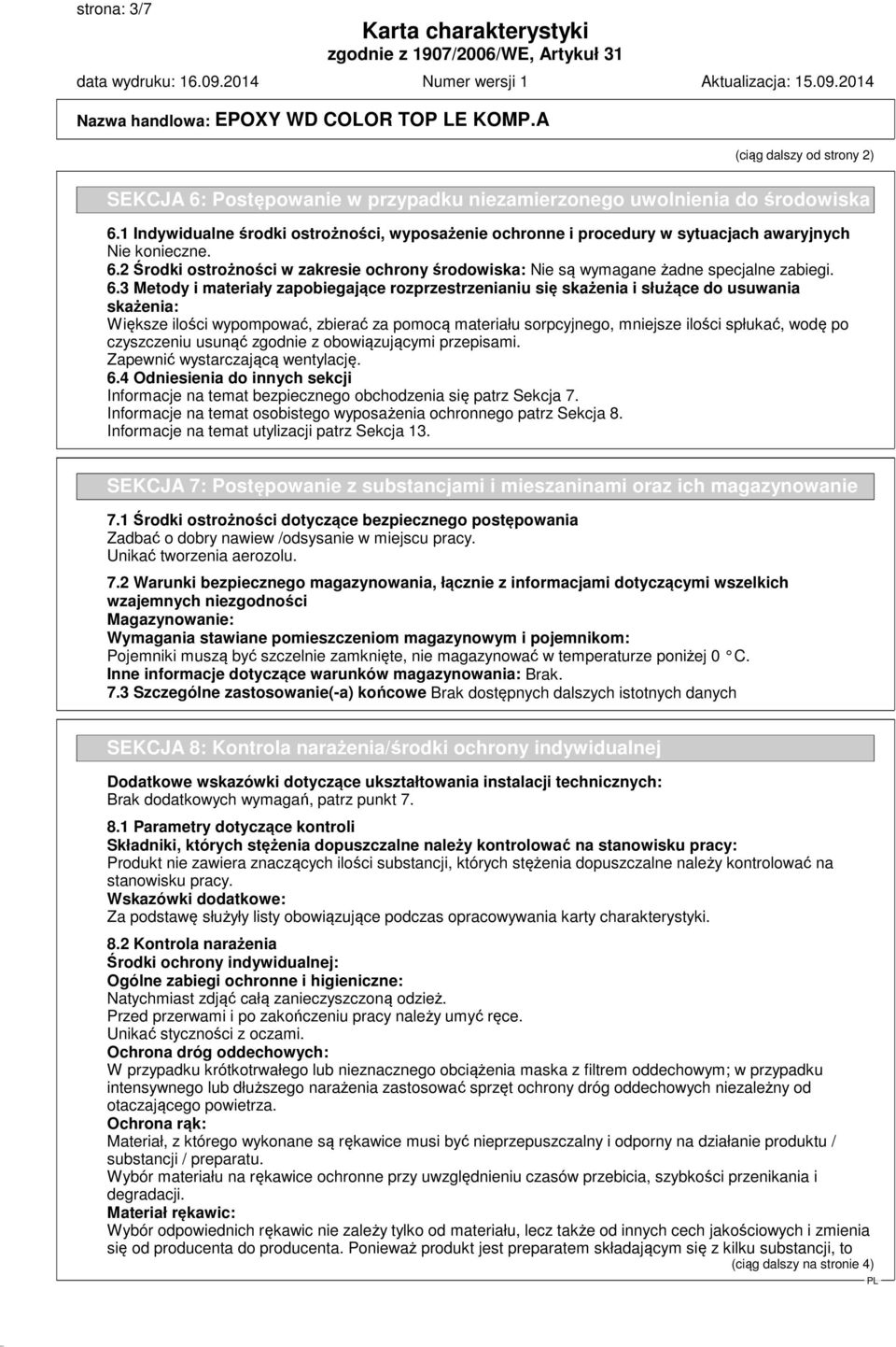 2 Środki ostrożności w zakresie ochrony środowiska: Nie są wymagane żadne specjalne zabiegi. 6.