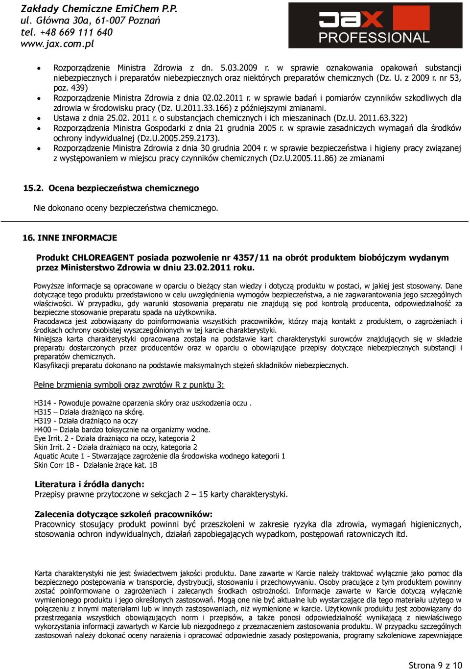 Ustawa z dnia 25.02. 2011 r. o substancjach chemicznych i ich mieszaninach (Dz.U. 2011.63.322) Rozporządzenia Ministra Gospodarki z dnia 21 grudnia 2005 r.