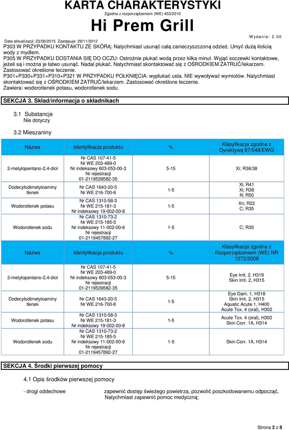 P301+P330+P331+P310+P321 W PRZYPADKU POŁKNIĘCIA: wypłukać usta. NIE wywoływać wymiotów. Natychmiast skontaktować się z OŚRODKIEM ZATRUĆ/lekarzem. Zastosować określone leczenie.