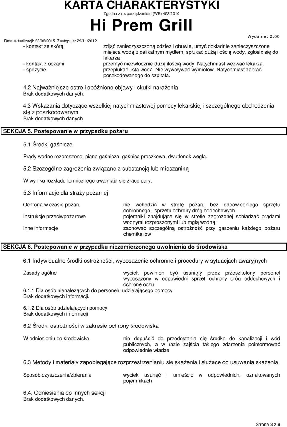 2 Najważniejsze ostre i opóźnione objawy i skutki narażenia 4.3 Wskazania dotyczące wszelkiej natychmiastowej pomocy lekarskiej i szczególnego obchodzenia się z poszkodowanym SEKCJA 5.