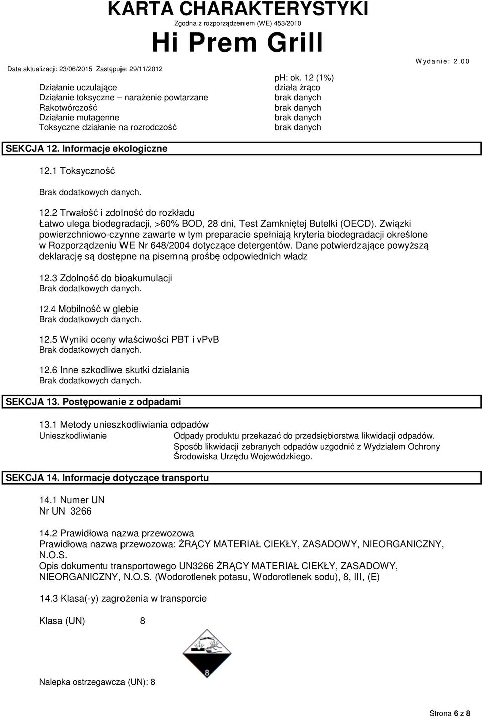 Związki powierzchniowo-czynne zawarte w tym preparacie spełniają kryteria biodegradacji określone w Rozporządzeniu WE Nr 648/2004 dotyczące detergentów.