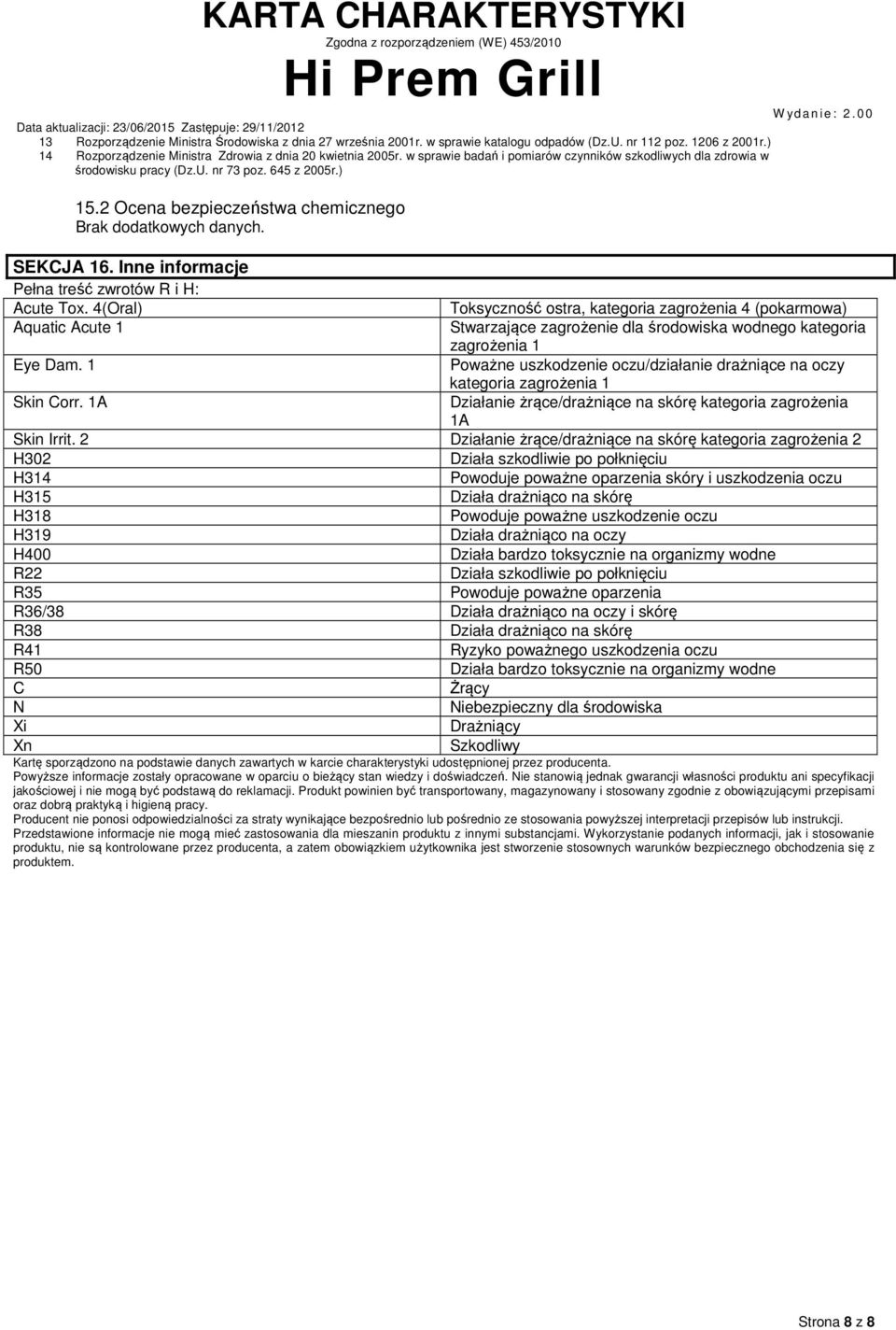 2 Ocena bezpieczeństwa chemicznego SEKCJA 16. Inne informacje Pełna treść zwrotów R i H: Acute Tox.