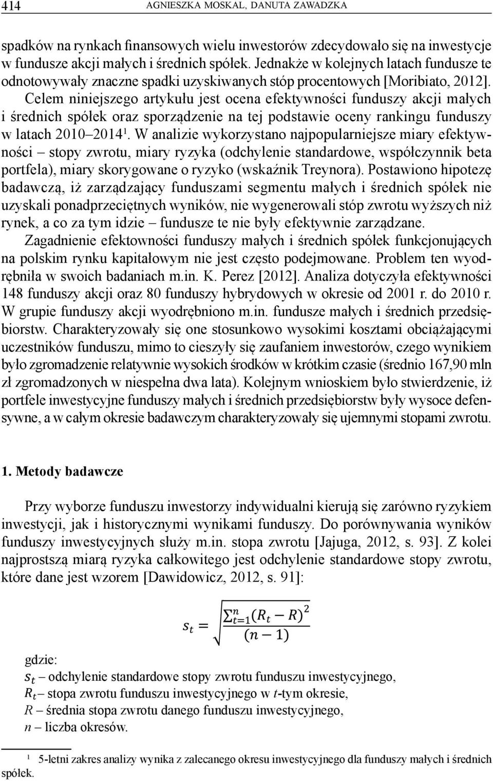 Celem niniejszego artykułu jest ocena efektywności funduszy akcji małych i średnich spółek oraz sporządzenie na tej podstawie oceny rankingu funduszy w latach 2010 2014 1.