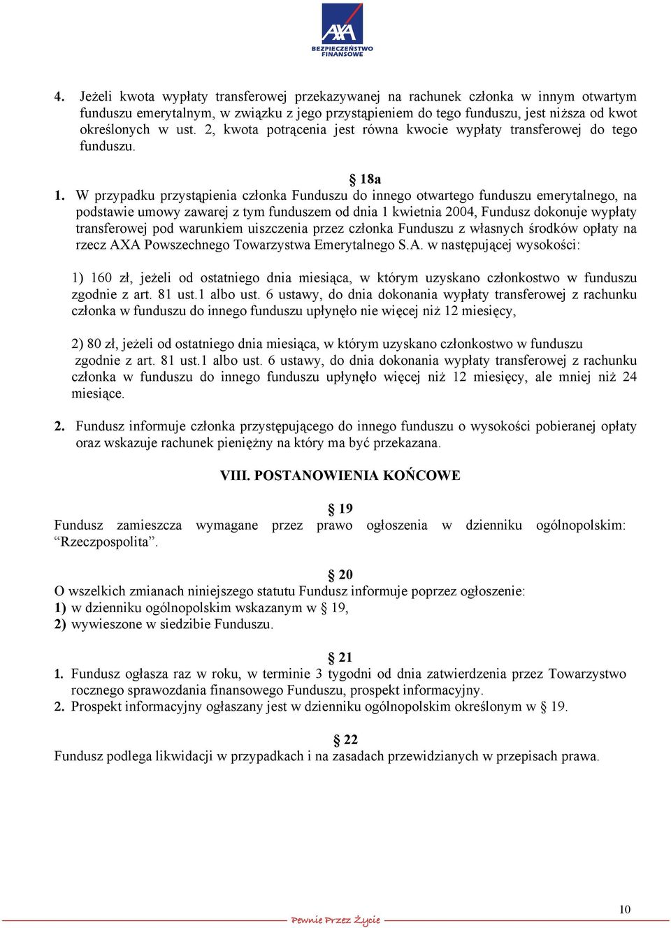 W przypadku przystąpienia członka Funduszu do innego otwartego funduszu emerytalnego, na podstawie umowy zawarej z tym funduszem od dnia 1 kwietnia 2004, Fundusz dokonuje wypłaty transferowej pod