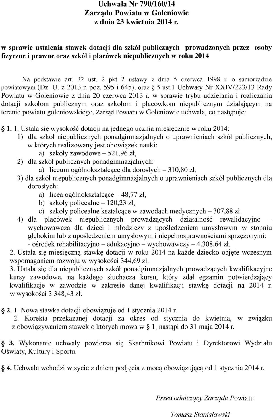 2 pkt 2 ustawy z dnia 5 czerwca 1998 r. o samorządzie powiatowym (Dz. U. z 2013 r. poz. 595 i 645), oraz 5 ust.1 Uchwały Nr XXIV/223/13 Rady u w Goleniowie z dnia 20 czerwca 2013 r.