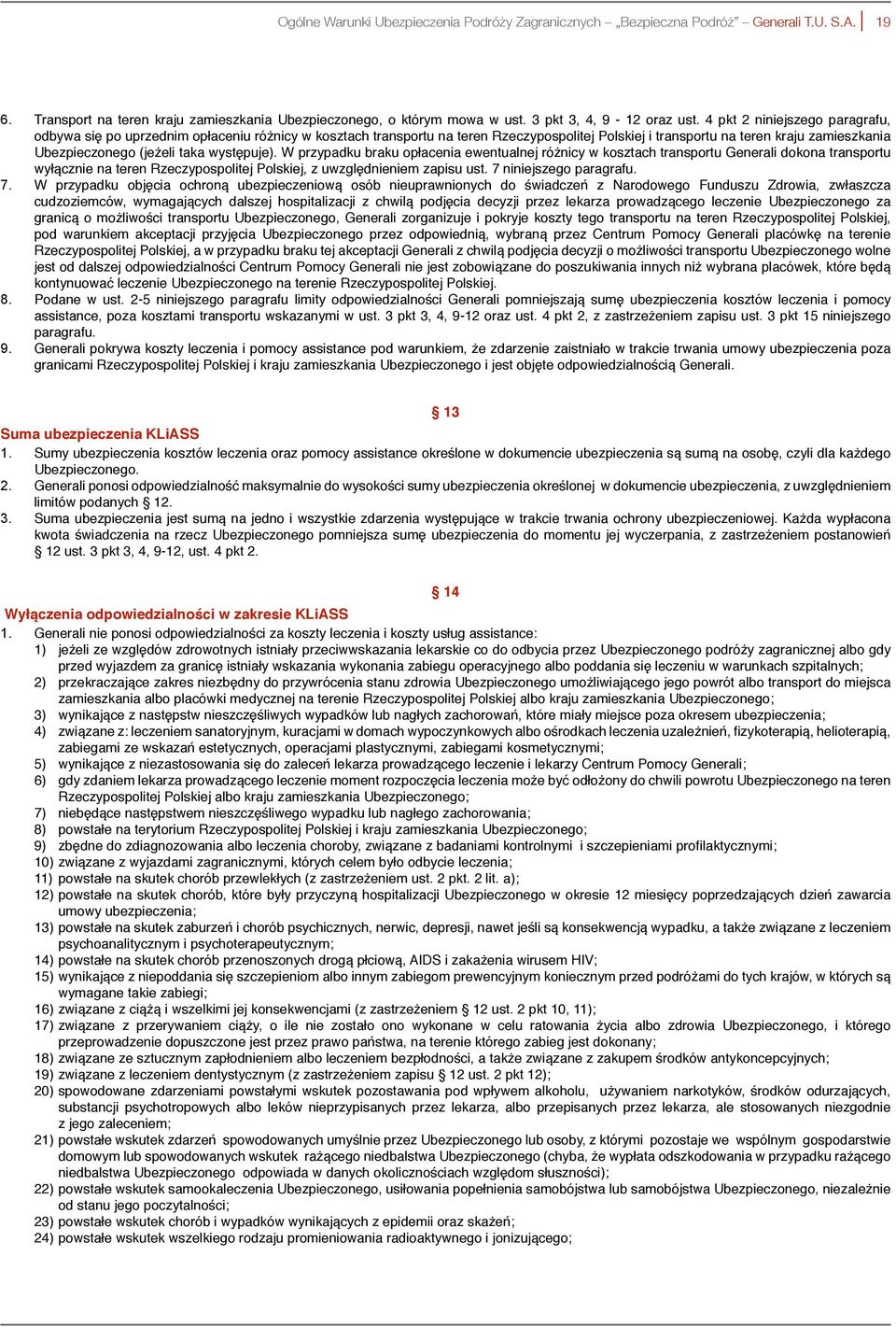 występuje). W przypadku braku opłacenia ewentualnej różnicy w kosztach transportu Generali dokona transportu wyłącznie na teren Rzeczypospolitej Polskiej, z uwzględnieniem zapisu ust.