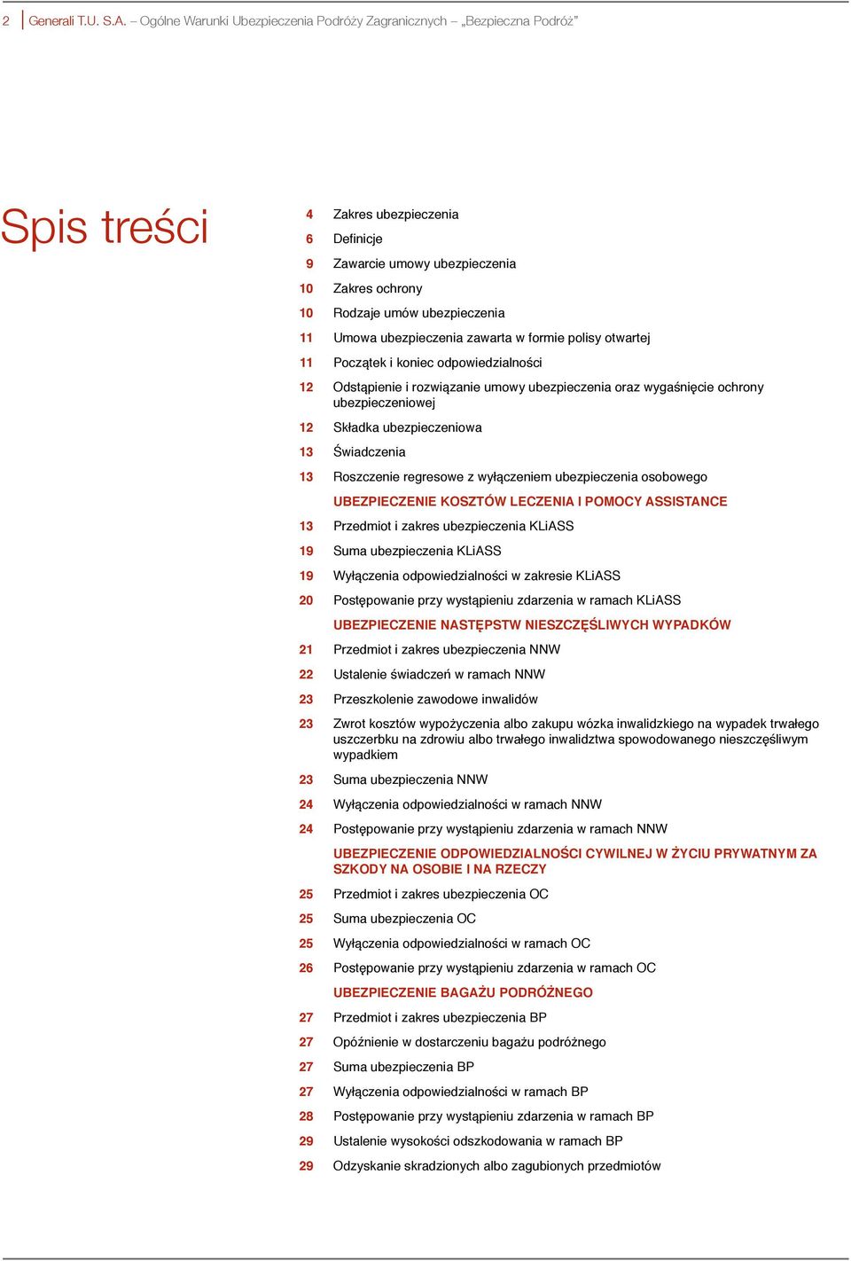 Umowa ubezpieczenia zawarta w formie polisy otwartej 11 Początek i koniec odpowiedzialności 12 Odstąpienie i rozwiązanie umowy ubezpieczenia oraz wygaśnięcie ochrony ubezpieczeniowej 12 Składka