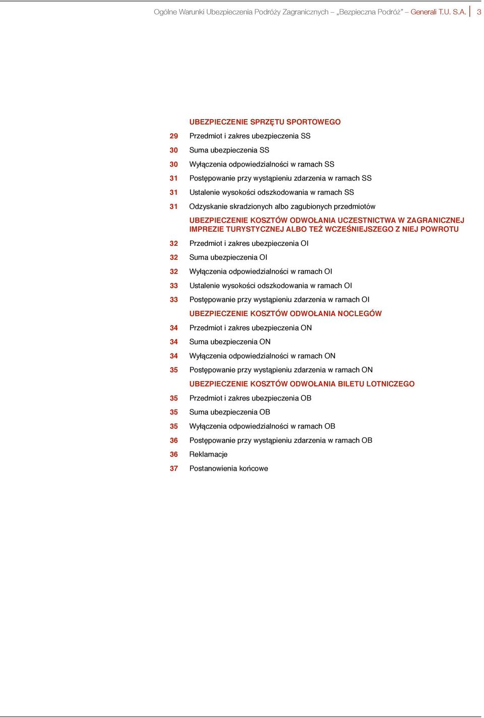 31 Ustalenie wysokości odszkodowania w ramach SS 31 Odzyskanie skradzionych albo zagubionych przedmiotów UBEZPIECZENIE KOSZTÓW ODWOŁANIA UCZESTNICTWA W ZAGRANICZNEJ IMPREZIE TURYSTYCZNEJ ALBO TEŻ