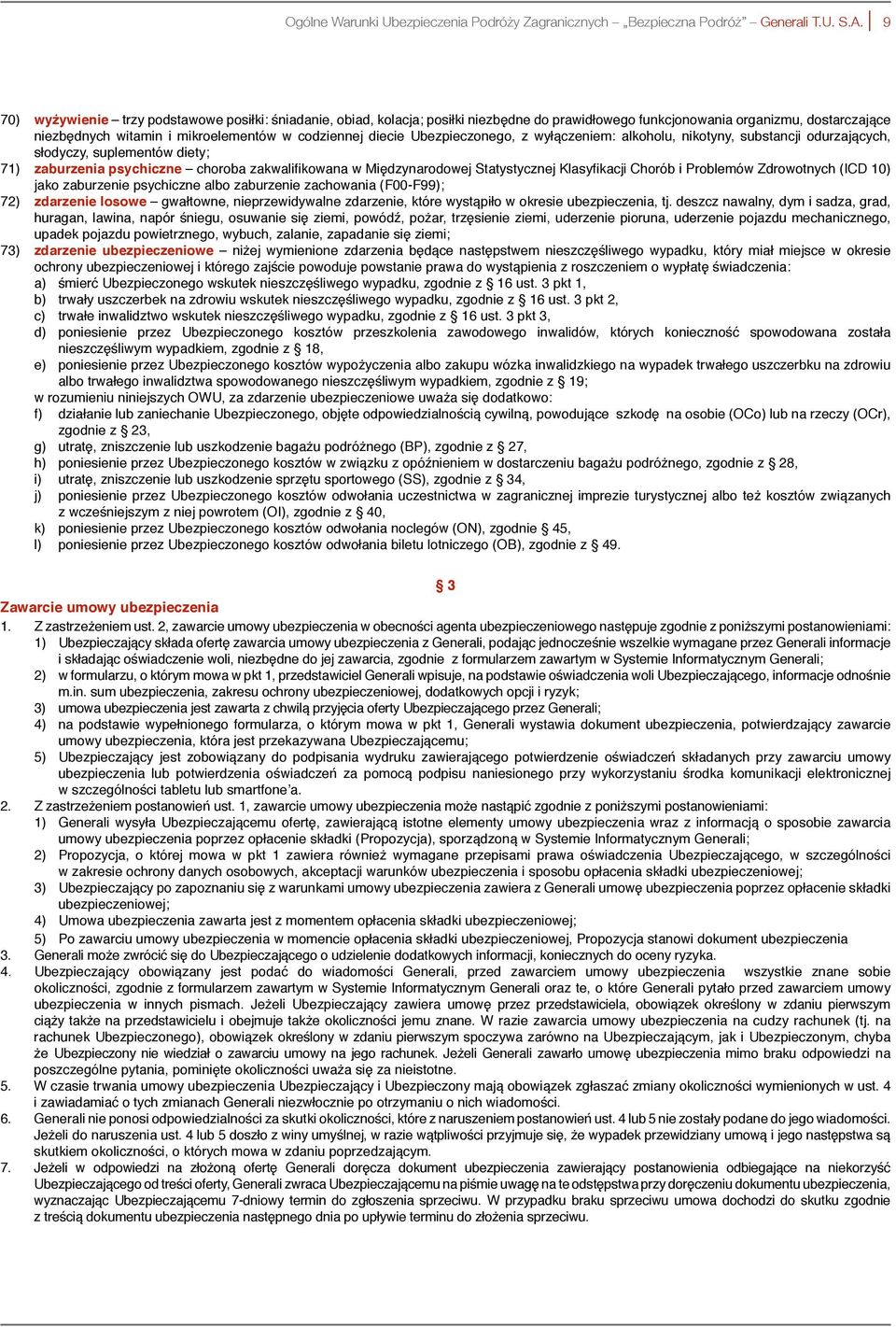 Ubezpieczonego, z wyłączeniem: alkoholu, nikotyny, substancji odurzających, słodyczy, suplementów diety; 71) zaburzenia psychiczne choroba zakwalifikowana w Międzynarodowej Statystycznej Klasyfikacji