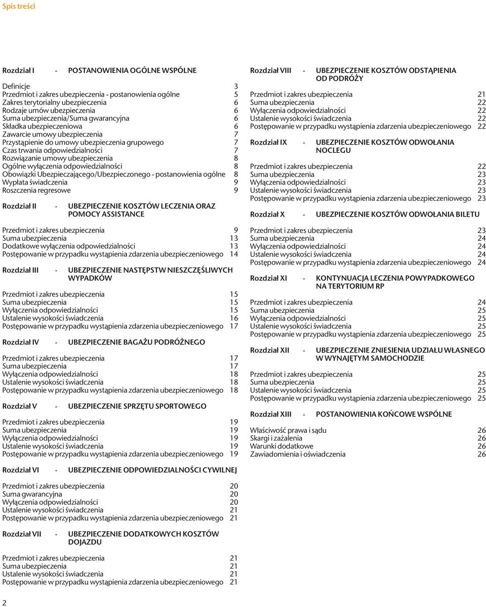 ubezpieczenia 8 Ogólne wyłączenia odpowiedzialności 8 Obowiązki Ubezpieczającego/Ubezpieczonego - postanowienia ogólne 8 Wypłata świadczenia 9 Roszczenia regresowe 9 Rozdział II - UBEZPIECZENIE