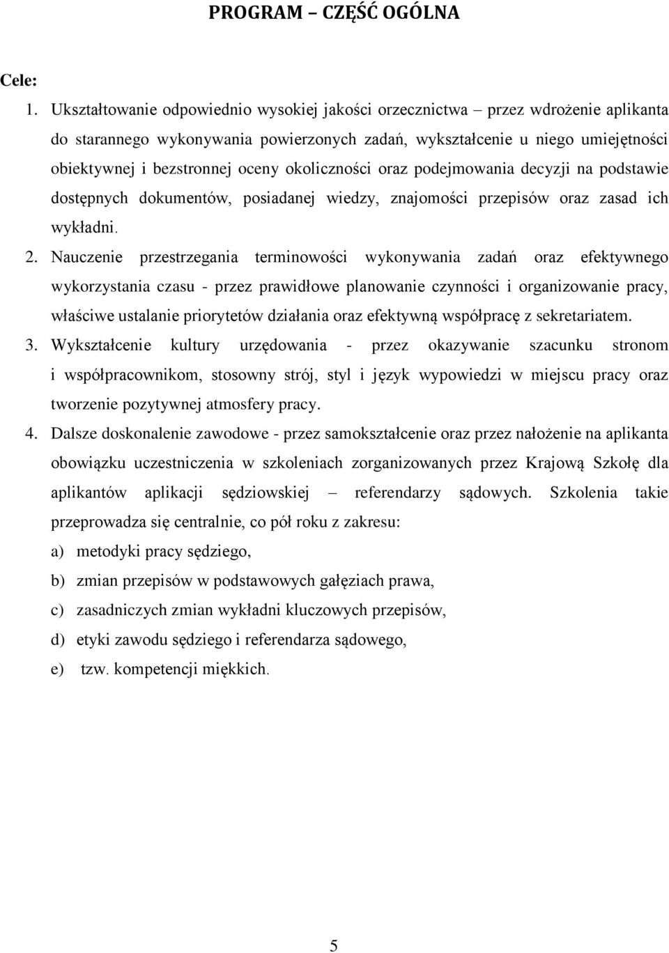 okoliczności oraz podejmowania decyzji na podstawie dostępnych dokumentów, posiadanej wiedzy, znajomości przepisów oraz zasad ich wykładni. 2.