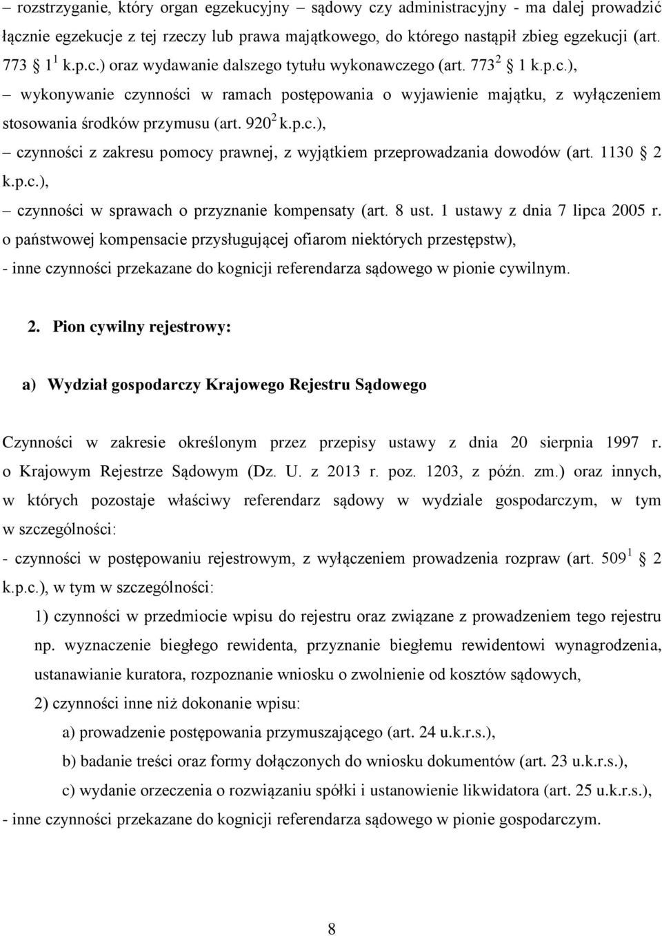 1130 2 k.p.c.), czynności w sprawach o przyznanie kompensaty (art. 8 ust. 1 ustawy z dnia 7 lipca 2005 r.