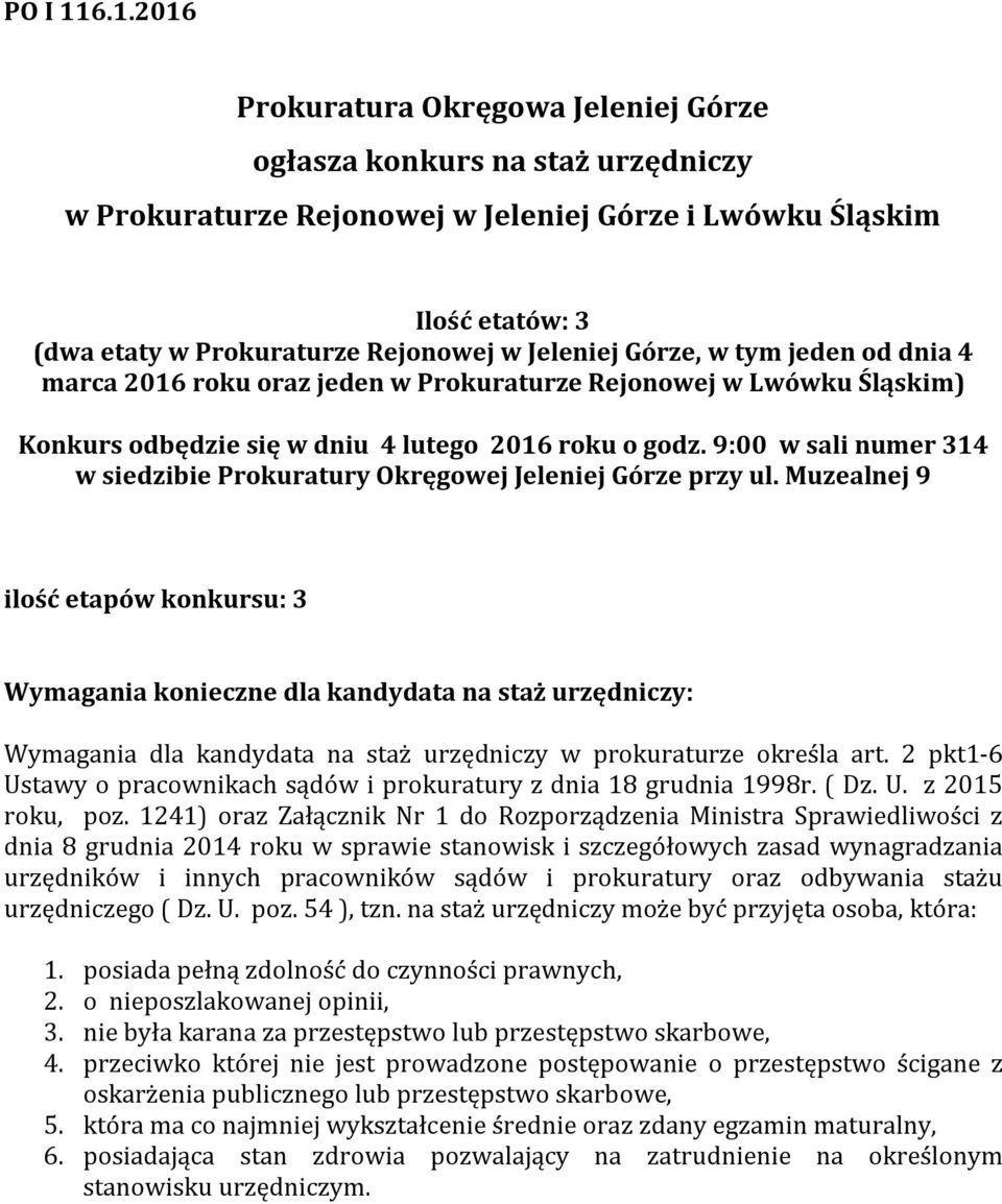 Jeleniej Górze, w tym jeden od dnia 4 marca 2016 roku oraz jeden w Prokuraturze Rejonowej w Lwówku Śląskim) Konkurs odbędzie się w dniu 4 lutego 2016 roku o godz.