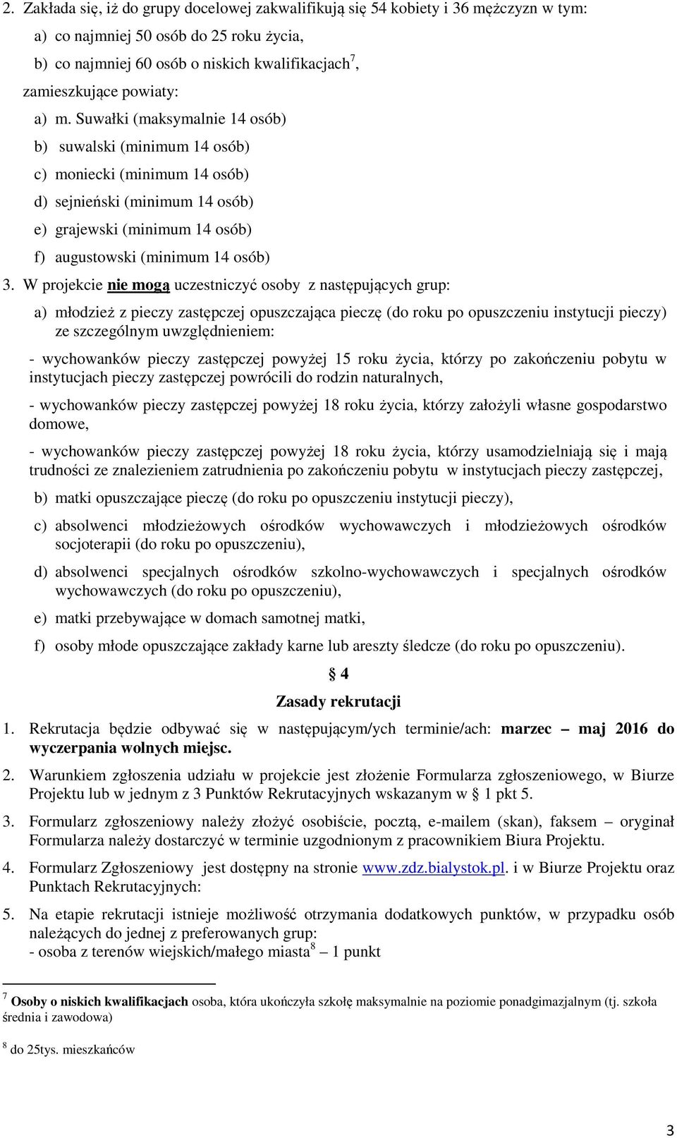 Suwałki (maksymalnie 14 osób) b) suwalski (minimum 14 osób) c) moniecki (minimum 14 osób) d) sejnieński (minimum 14 osób) e) grajewski (minimum 14 osób) f) augustowski (minimum 14 osób) 3.