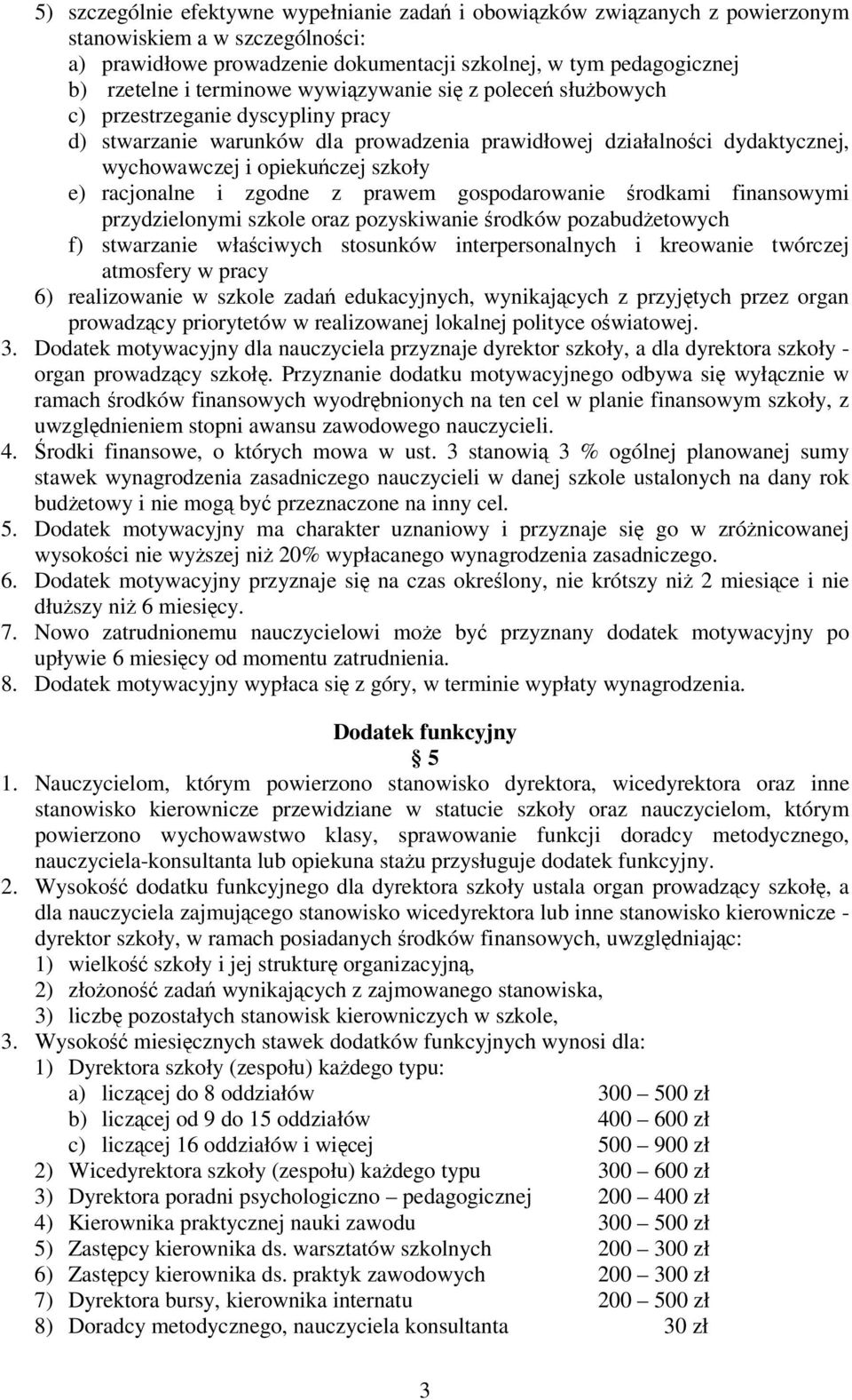 racjonalne i zgodne z prawem gospodarowanie rodkami finansowymi przydzielonymi szkole oraz pozyskiwanie rodków pozabudetowych f) stwarzanie właciwych stosunków interpersonalnych i kreowanie twórczej