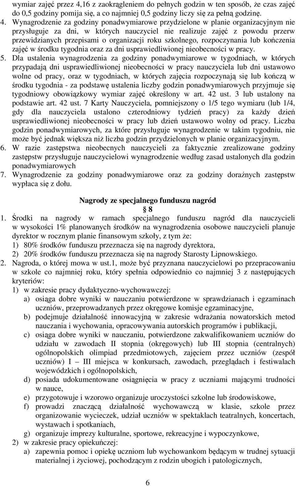 Wynagrodzenie za godziny ponadwymiarowe przydzielone w planie organizacyjnym nie przysługuje za dni, w których nauczyciel nie realizuje zaj z powodu przerw przewidzianych przepisami o organizacji