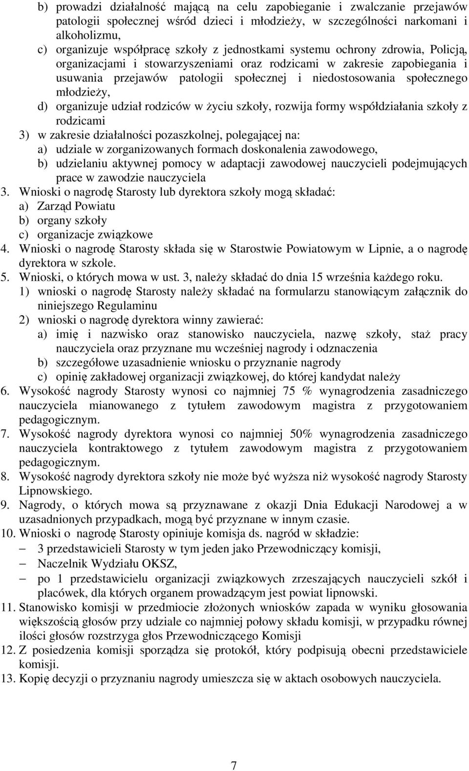 d) organizuje udział rodziców w yciu szkoły, rozwija formy współdziałania szkoły z rodzicami 3) w zakresie działalnoci pozaszkolnej, polegajcej na: a) udziale w zorganizowanych formach doskonalenia