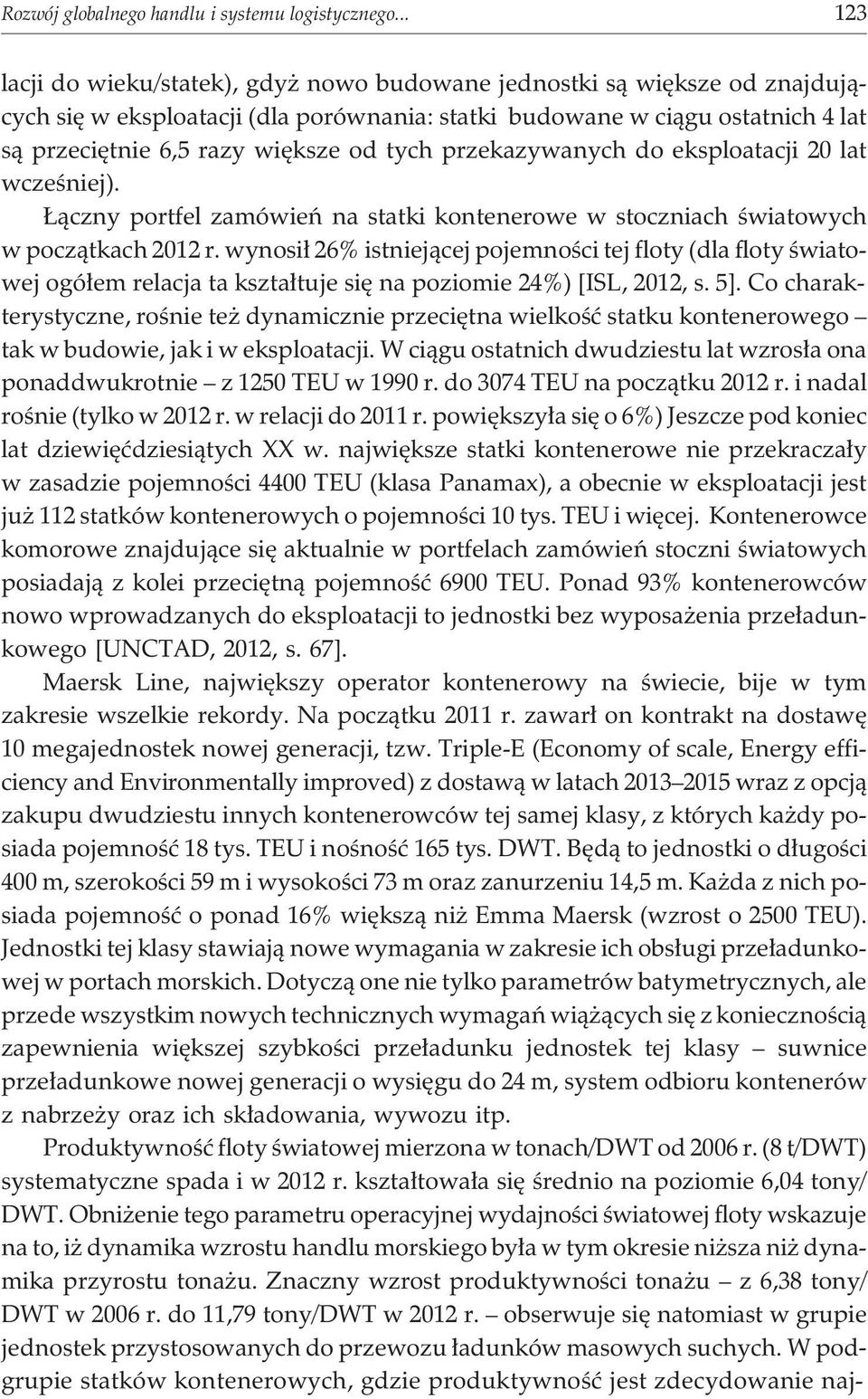 tych przekazywanych do eksploatacji 20 lat wczeœniej). ¹czny portfel zamówieñ na statki kontenerowe w stoczniach œwiatowych w pocz¹tkach 2012 r.