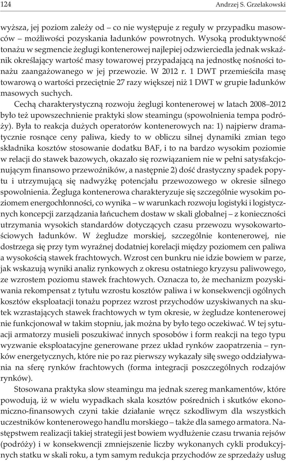 przewozie. W 2012 r. 1 DWT przemieœci³a masê towarow¹ o wartoœci przeciêtnie 27 razy wiêkszej ni 1 DWT w grupie ³adunków masowych suchych.