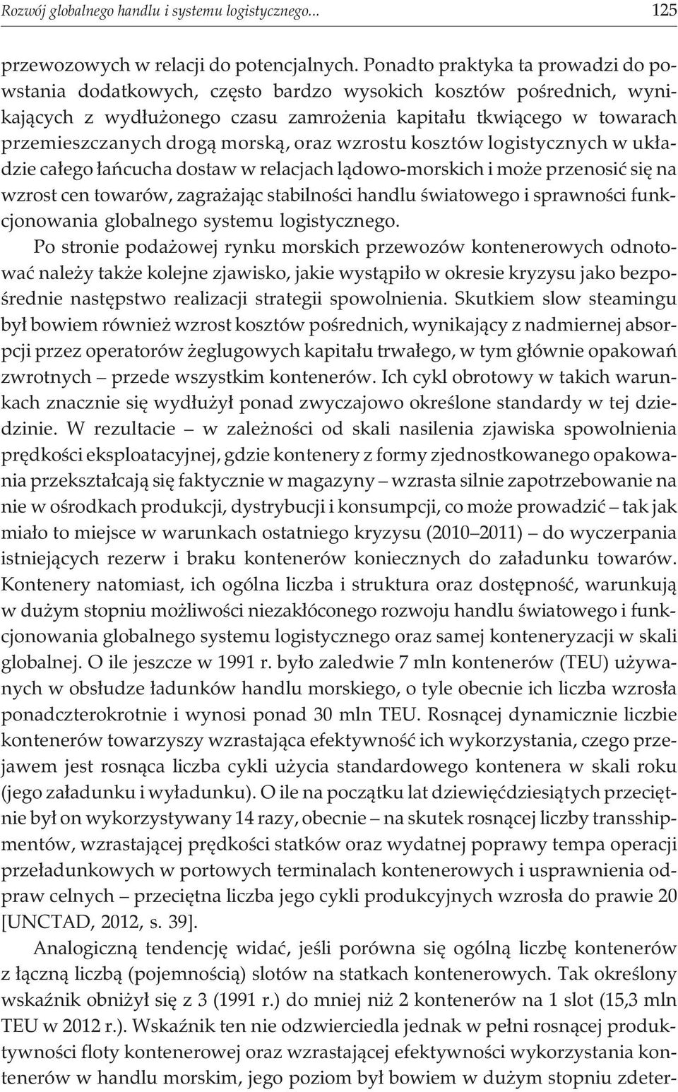 morsk¹, oraz wzrostu kosztów logistycznych w uk³adzie ca³ego ³añcucha dostaw w relacjach l¹dowo-morskich i mo e przenosiæ siê na wzrost cen towarów, zagra aj¹c stabilnoœci handlu œwiatowego i