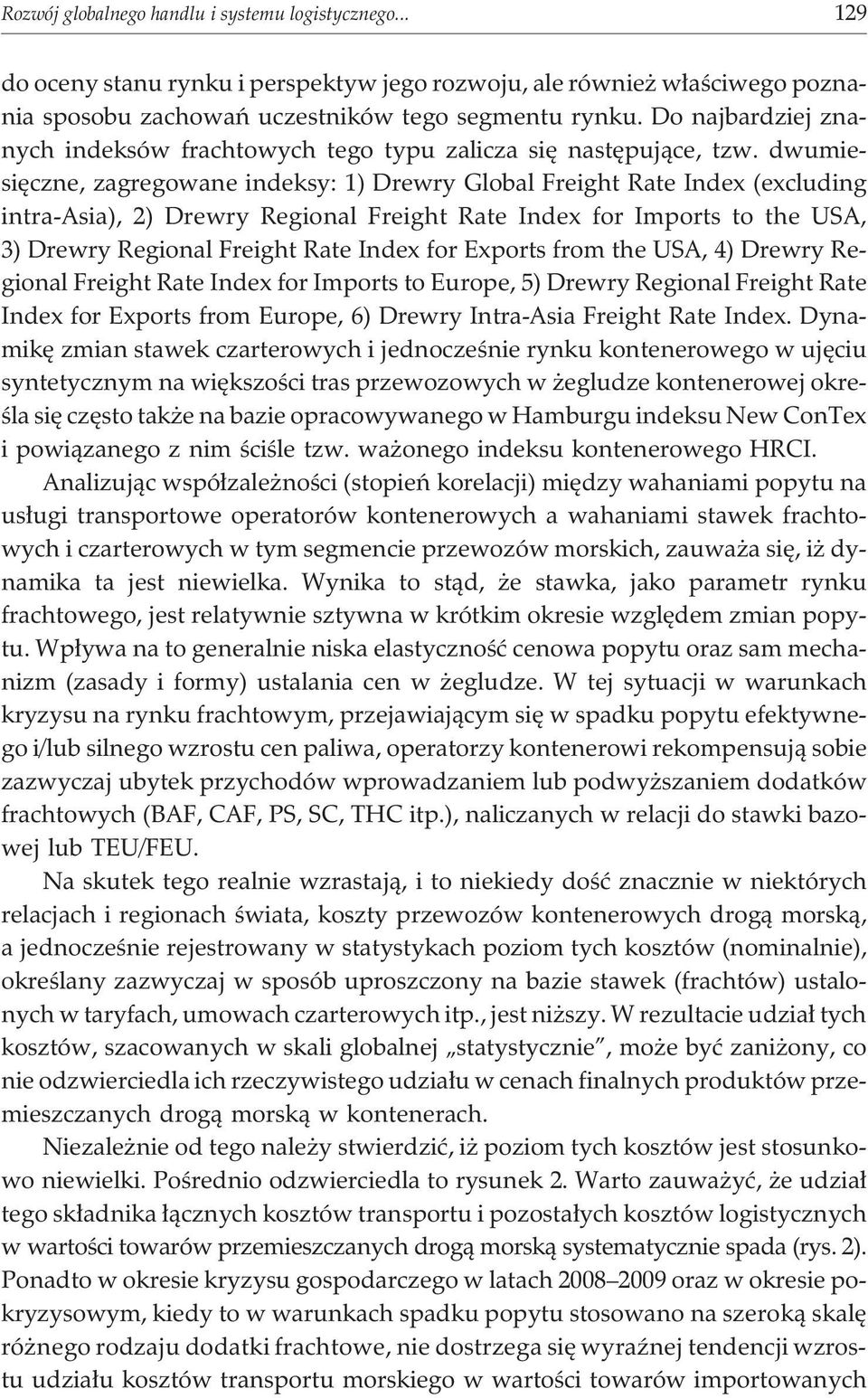 dwumiesiêczne, zagregowane indeksy: 1) Drewry Global Freight Rate Index (excluding intra-asia), 2) Drewry Regional Freight Rate Index for Imports to the USA, 3) Drewry Regional Freight Rate Index for