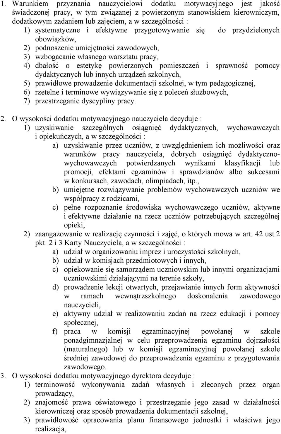 pomieszczeń i sprawność pomocy dydaktycznych lub innych urządzeń szkolnych, 5) prawidłowe prowadzenie dokumentacji szkolnej, w tym pedagogicznej, 6) rzetelne i terminowe wywiązywanie się z poleceń