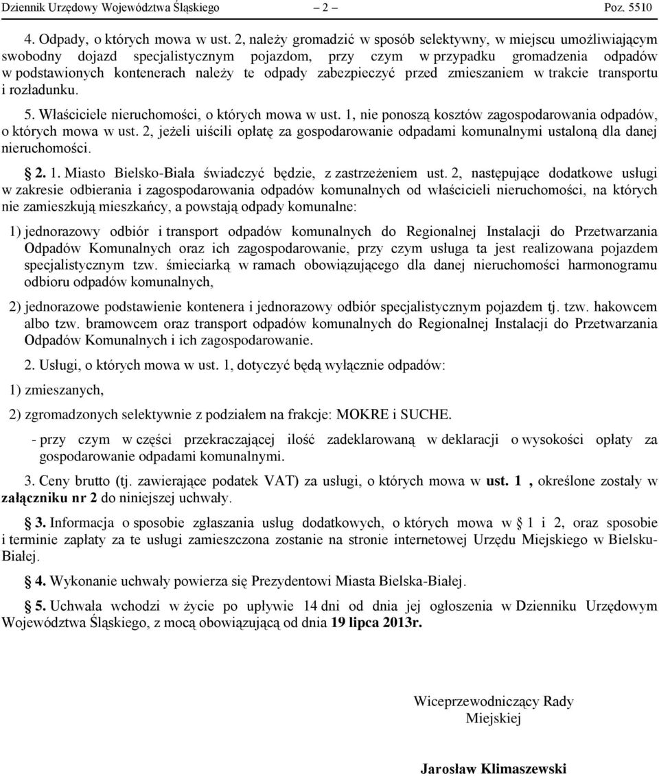 zabezpieczyć przed zmieszaniem w trakcie transportu i rozładunku. 5. Właściciele nieruchomości, o których mowa w ust. 1, nie ponoszą kosztów zagospodarowania odpadów, o których mowa w ust.