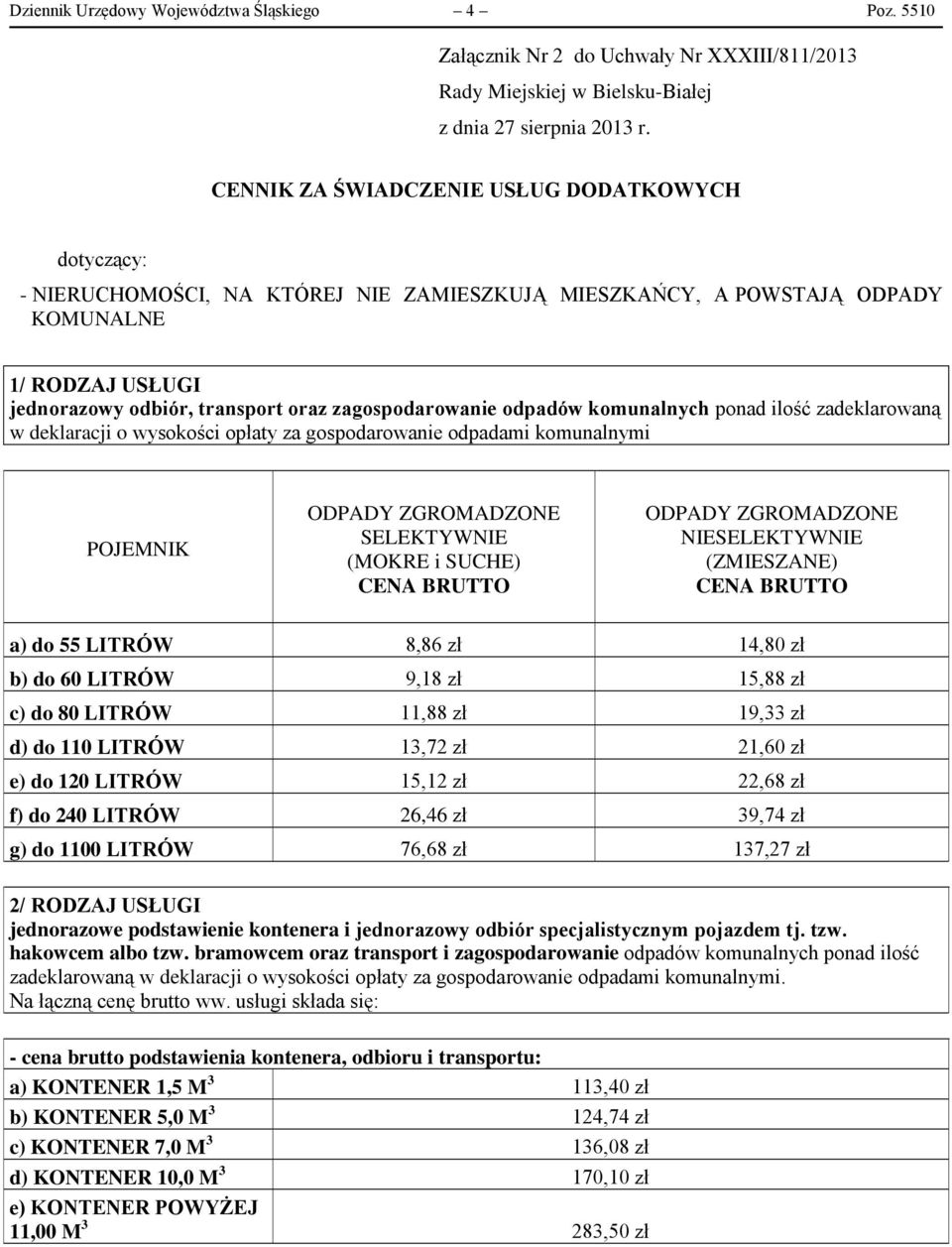 ODPADY KOMUNALNE 1/ RODZAJ USŁUGI jednorazowy odbiór, transport oraz zagospodarowanie odpadów komunalnych ponad ilość zadeklarowaną w deklaracji o wysokości opłaty za gospodarowanie odpadami