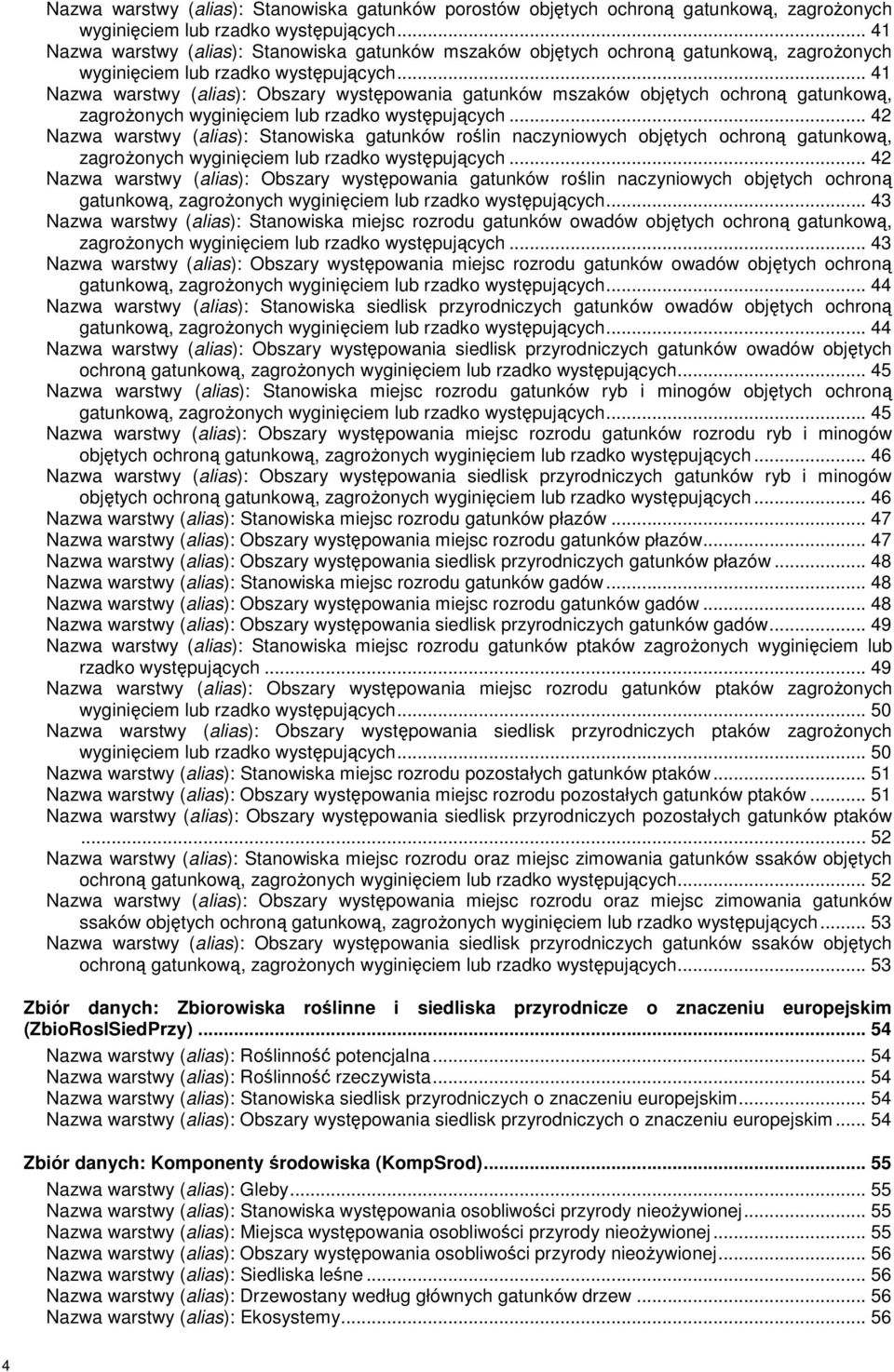 .. 41 warstwy (alias): Obszary występowania gatunków mszaków objętych ochroną gatunkową, zagrożonych wyginięciem lub rzadko występujących.