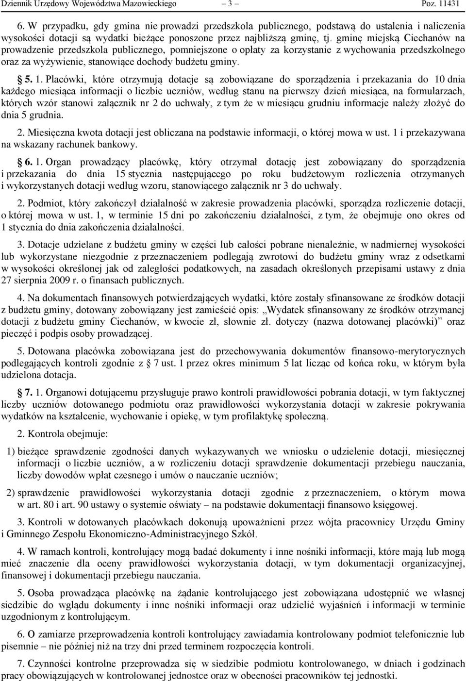 gminę miejską Ciechanów na prowadzenie przedszkola publicznego, pomniejszone o opłaty za korzystanie z wychowania przedszkolnego oraz za wyżywienie, stanowiące dochody budżetu gminy. 5. 1.