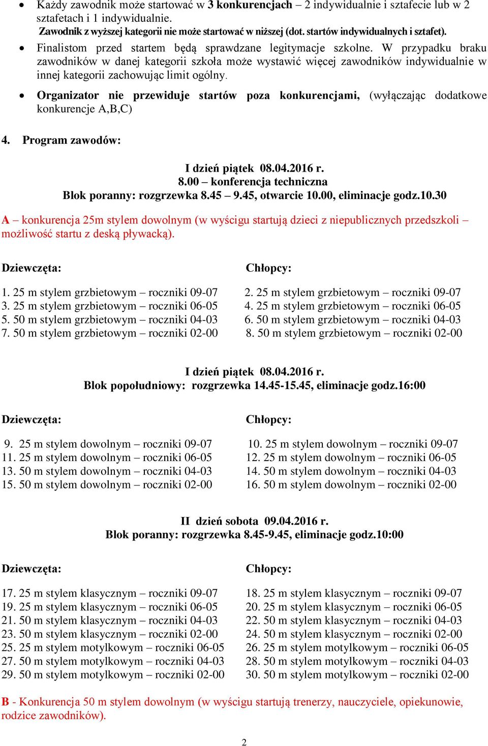 W przypadku braku zawodników w danej kategorii szkoła może wystawić więcej zawodników indywidualnie w innej kategorii zachowując limit ogólny.