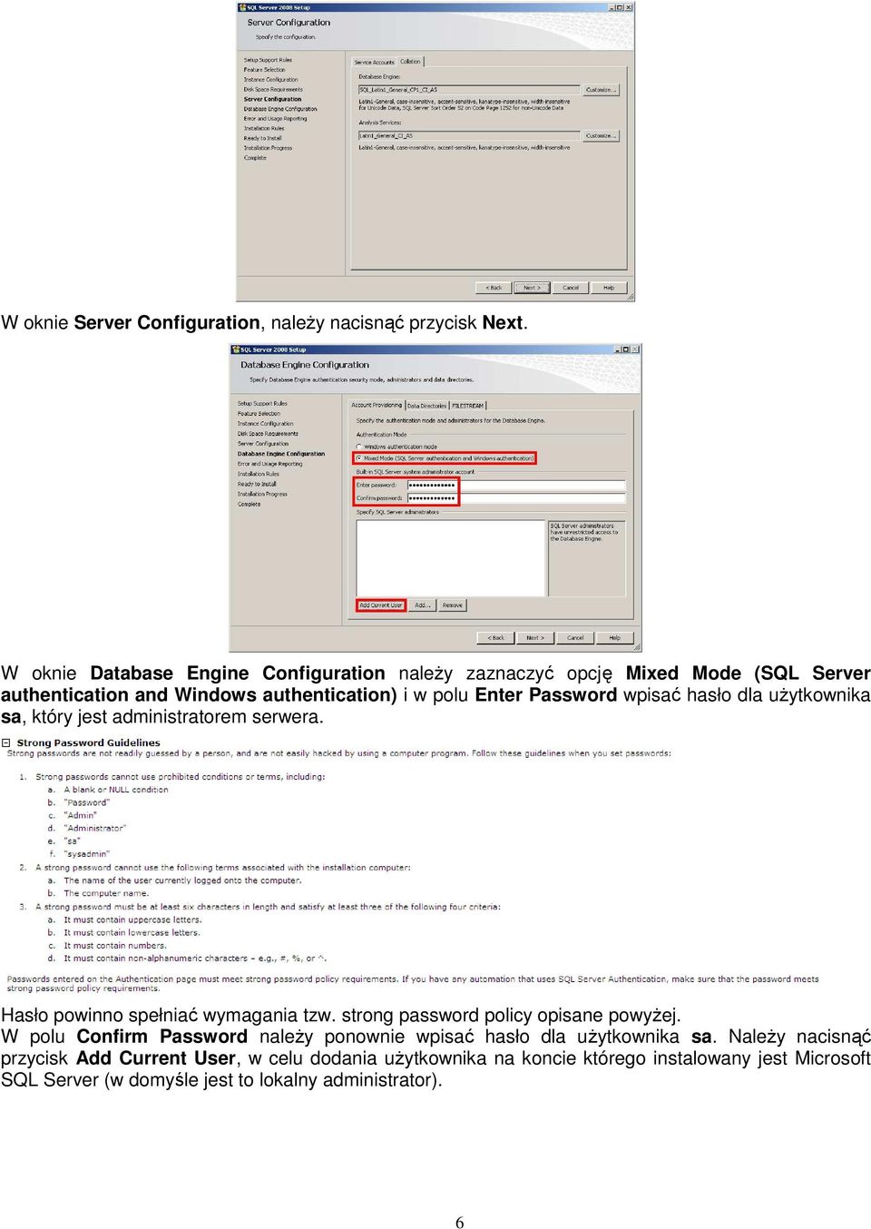 wpisać hasło dla użytkownika sa, który jest administratorem serwera. Hasło powinno spełniać wymagania tzw. strong password policy opisane powyżej.