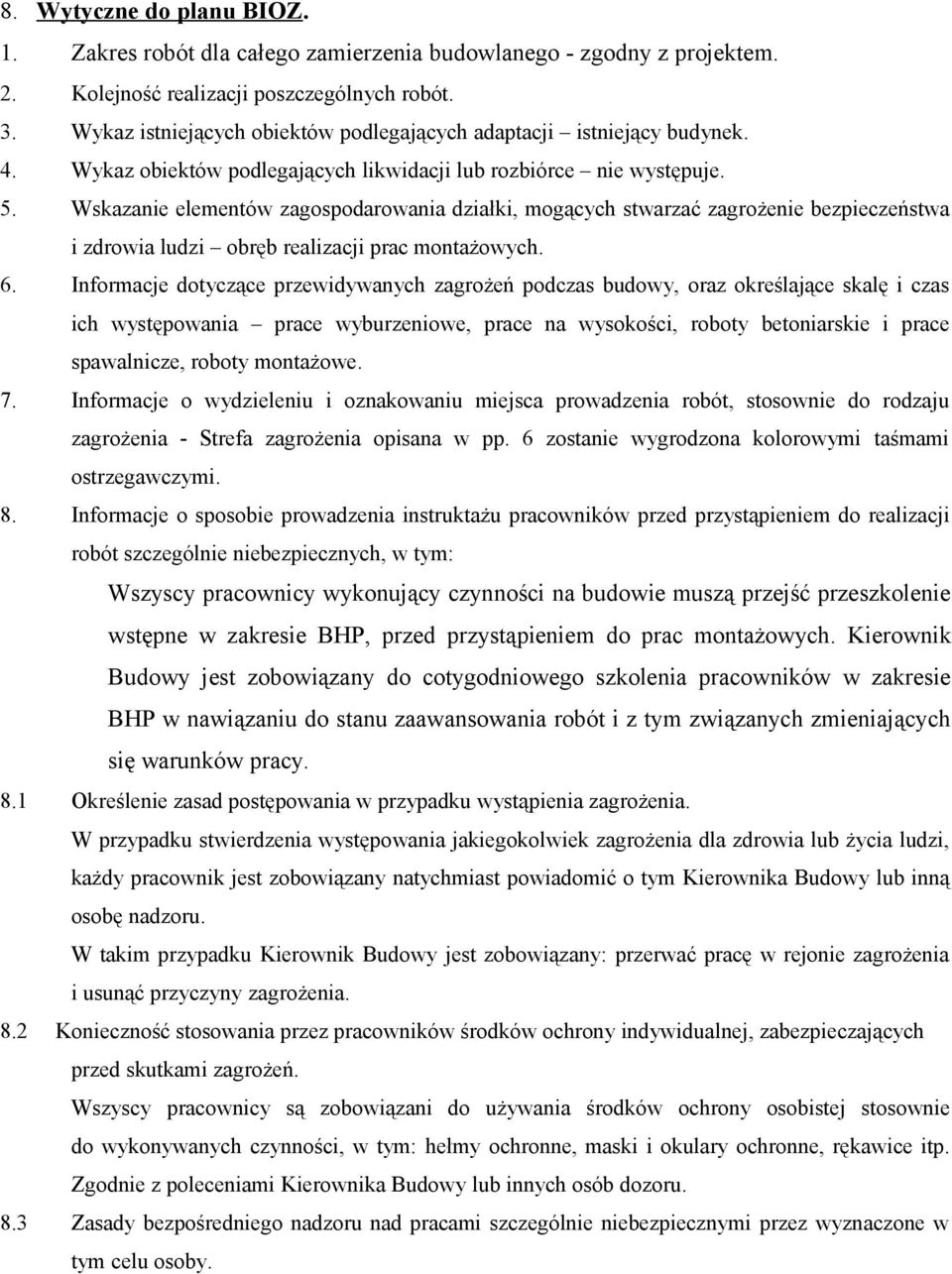 Wskazanie elementów zagospodarowania działki, mogących stwarzać zagrożenie bezpieczeństwa i zdrowia ludzi obręb realizacji prac montażowych. 6.