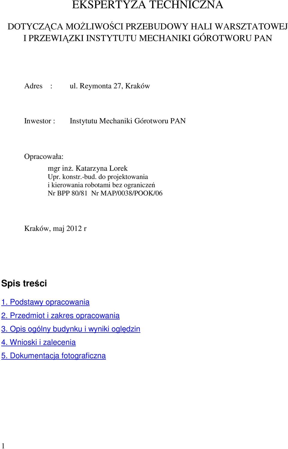 do projektowania i kierowania robotami bez ograniczeń Nr BPP 80/81 Nr MAP/0038/POOK/06 Kraków, maj 2012 r Spis treści 1.