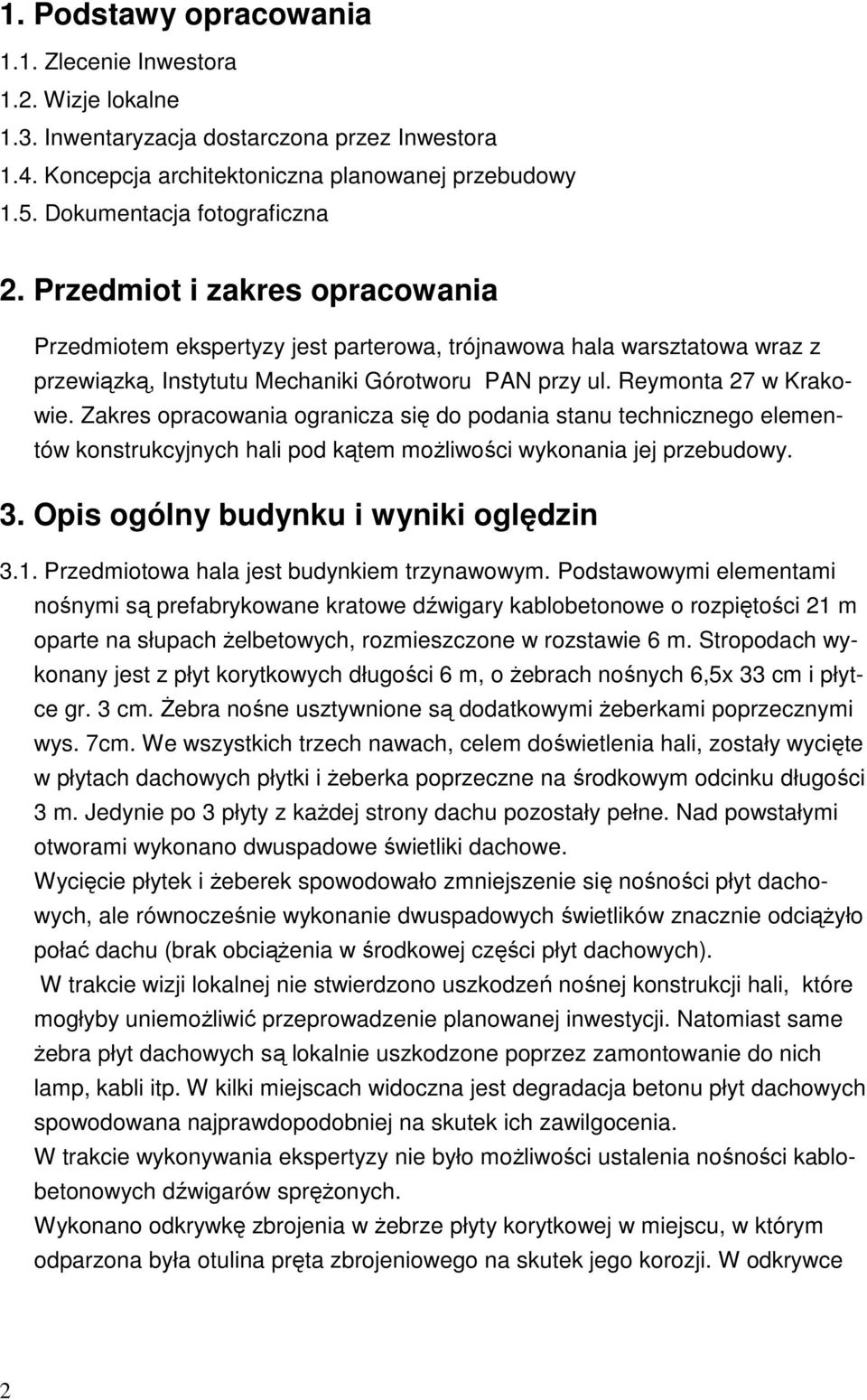 Reymonta 27 w Krakowie. Zakres opracowania ogranicza się do podania stanu technicznego elementów konstrukcyjnych hali pod kątem możliwości wykonania jej przebudowy. 3.